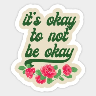 It's Okay To Not Be Okay Sticker